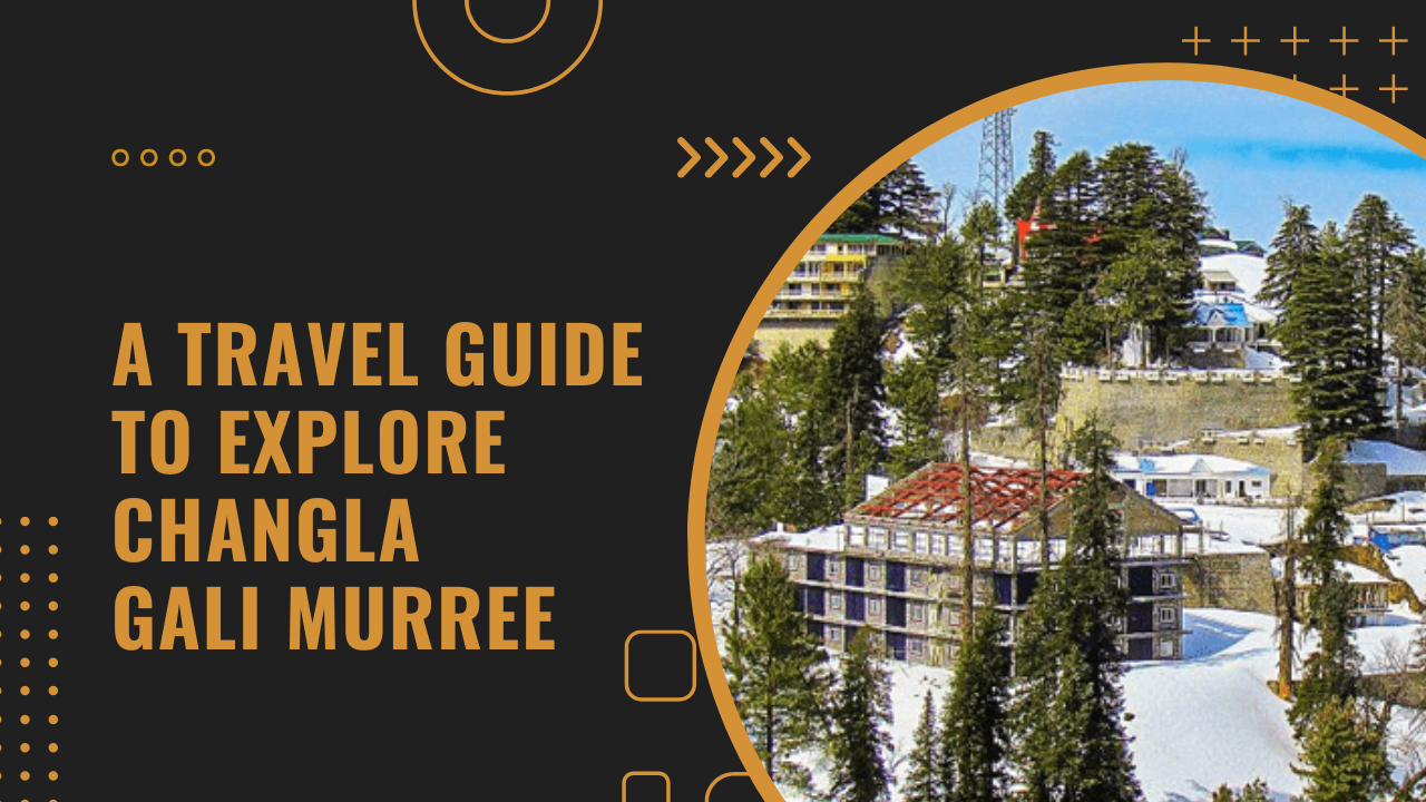 A Travel Guide to Explore Changla Gali Murree