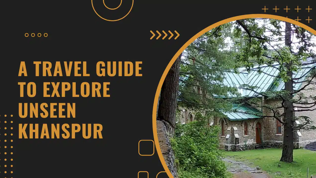 A Travel Guide to Explore Unseen Khanspur, Ayubia