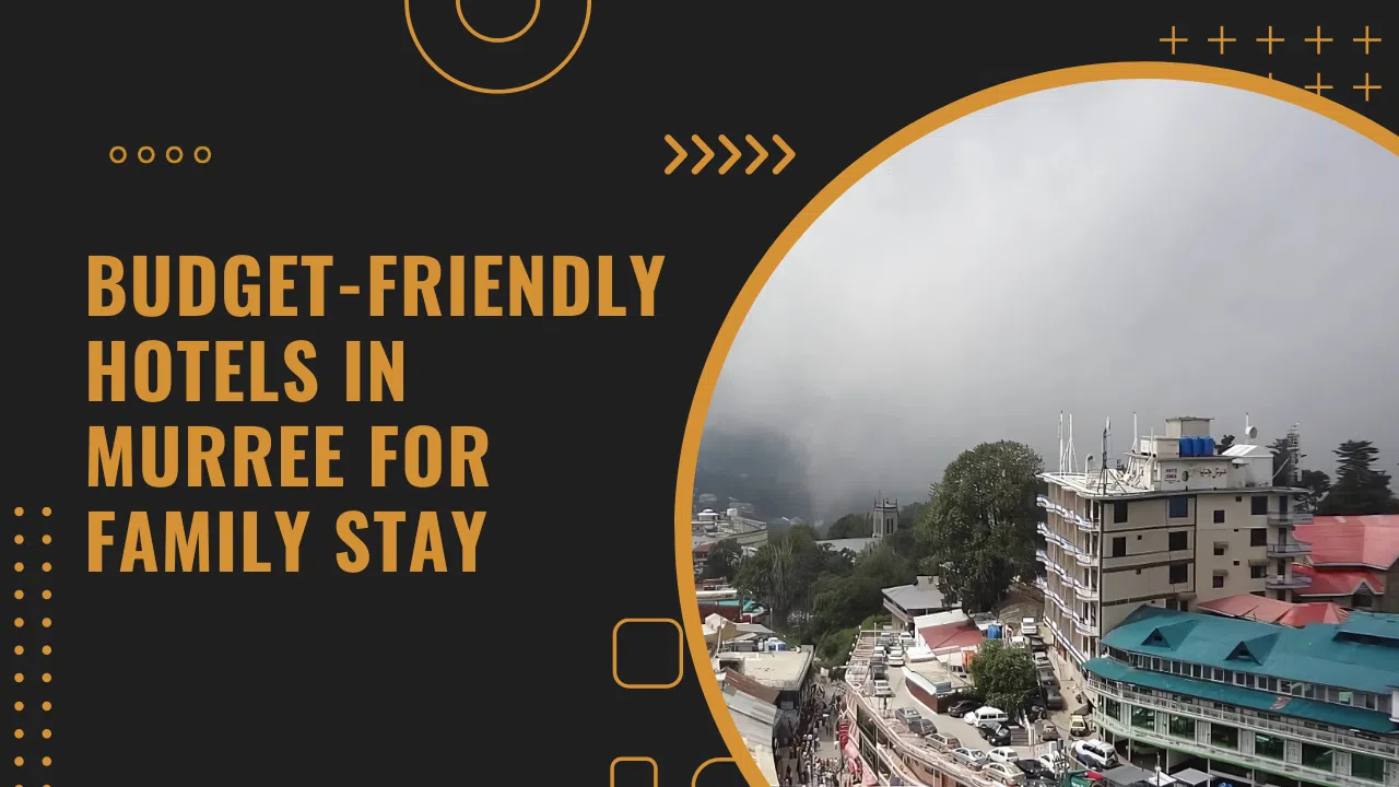 Explore the Budget-Friendly Hotels in Murree for Family Stay