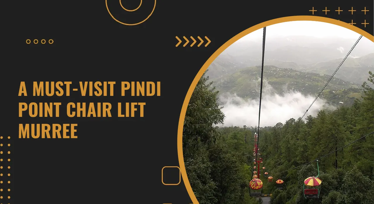 A guide about the Pindi Point Chair Lift Murree, for an adventurous experience