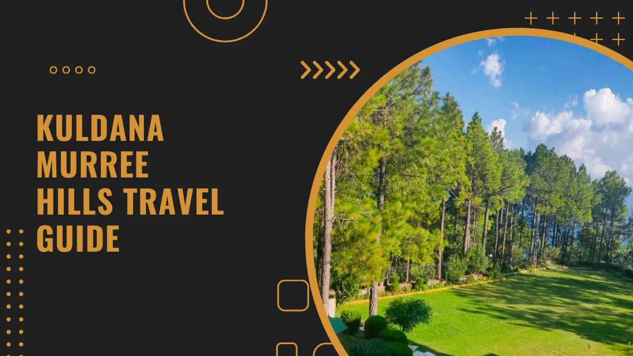 A travel guide about historical Kuldana Murree Hills