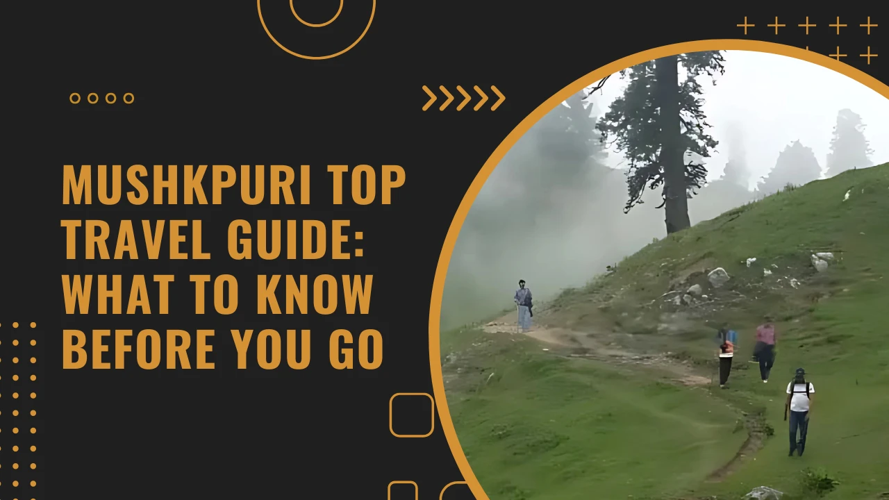 Mushkpuri Top travel guide